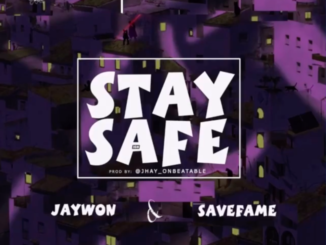 Jaywon ft. Save Fame – Stay Safe