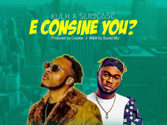 Kulh ft. Slimcase – E Consine You?