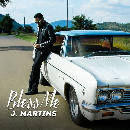 J. Martins – Bless Me