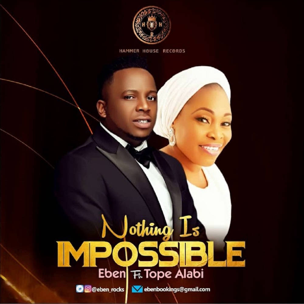 Eben ft. Tope Alabi – Nothing Is Impossible
