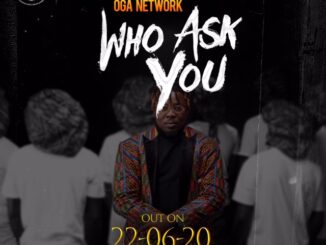 Oga Network – Who Ask You