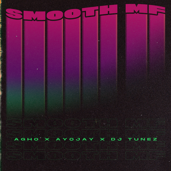 Agho ft. Ayo Jay, DJ Tunez – Smooth MF