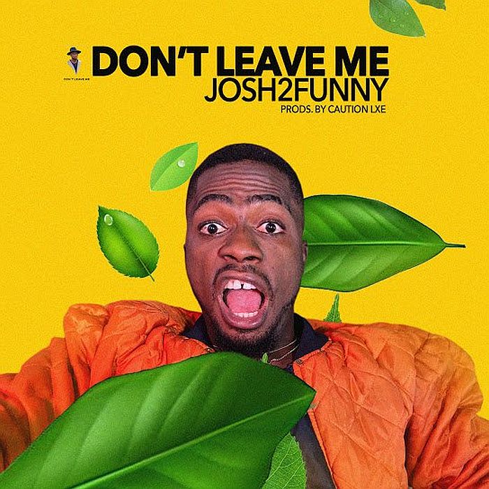 Josh2Funny – Don’t Leave Me