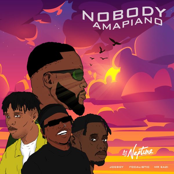 DJ Neptune ft. Mr Eazi, Joeboy, Focalistic – Nobody (Amapiano Remix)