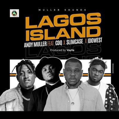 Andy Muller ft. CDQ, Slimcase, Idowest – Lagos Island