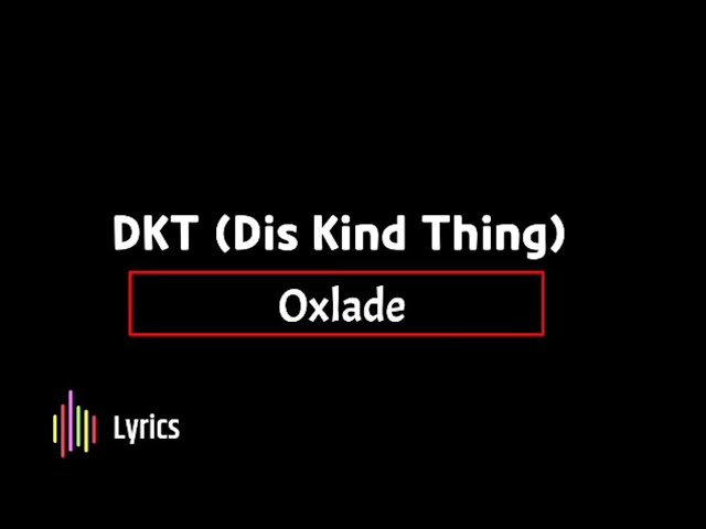 Oxlade – DKT (Dis Kind Thing) [Video]