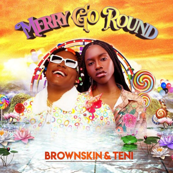 BrownSkin ft. Teni – Merry Go Round