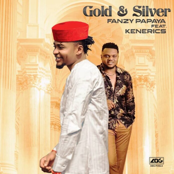 Fanzy Papaya ft. Ken Erics – Gold and Silver
