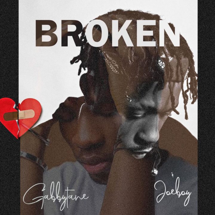 Gabbytane ft. Joeboy – Broken