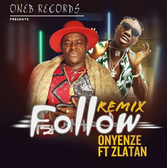 Onyenze ft. Zlatan – Follow (Remix)