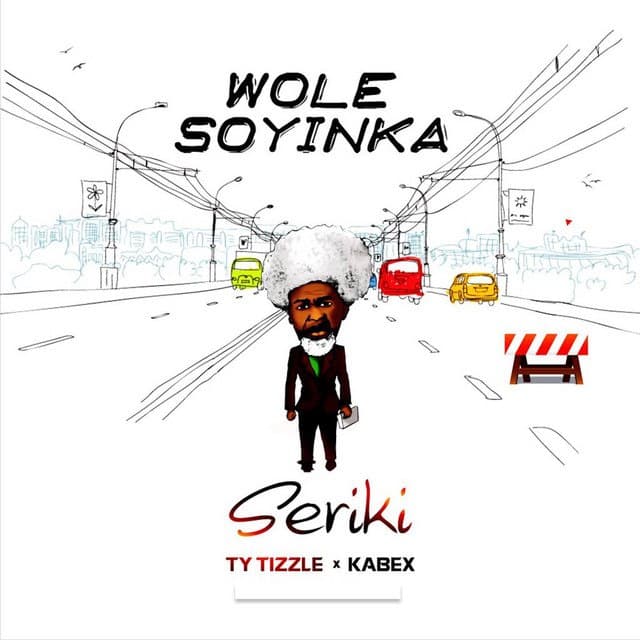Seriki ft. Ty Tizzle, Kabex – Wole Soyinka