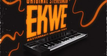 Original Stereoman ft. Masterkraft – Ekwe (Amapiano Remix)