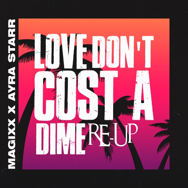 Magixx ft. Ayra Starr – Love Don’t Cost a Dime (Re-up)