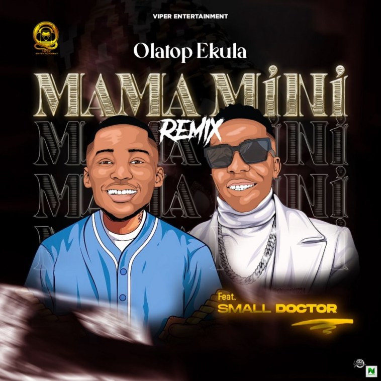Olatop Ekula ft. Small Doctor – Mama Mini (Remix)