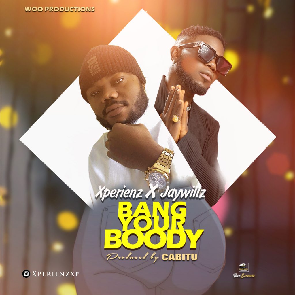 Xperienz ft. Jaywillz – Bang Your Boody