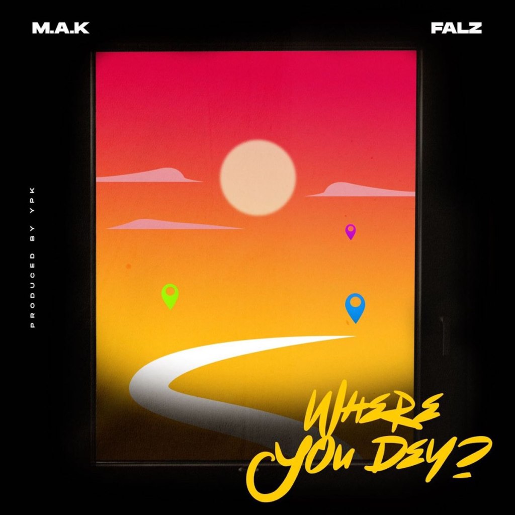 M.A.K ft. Falz – Where You Dey