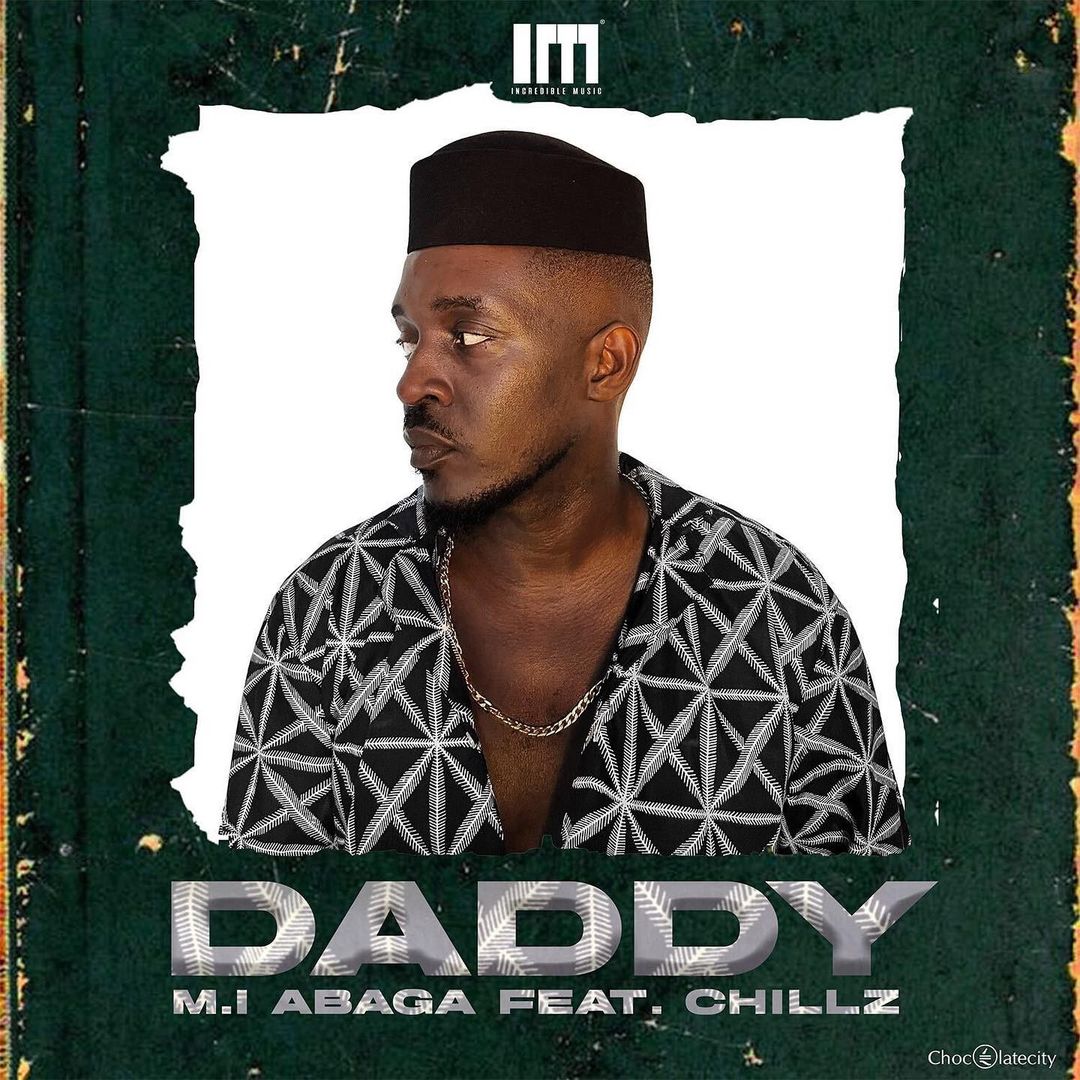 M.I Abaga ft. Chillz – Daddy