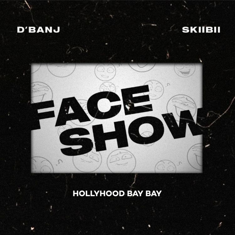 D’Banj ft. Skiibii, Hollywood Bay Bay – Face Show