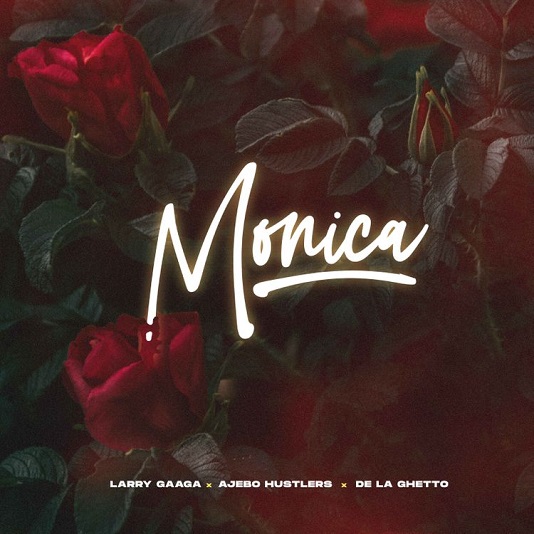 Larry Gaaga ft. Ajebo Hustler, De La Ghetto – Monica