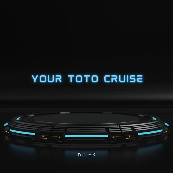 Dj YK – Your Toto Cruise Beat