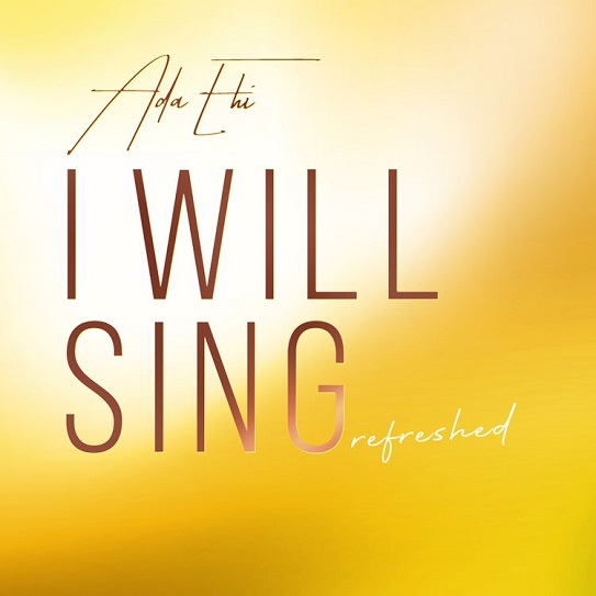 Ada Ehi – I Will Sing (Refreshed)