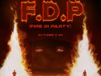 DJ Tunez ft. AV – F.D.P (Fire Di Party)