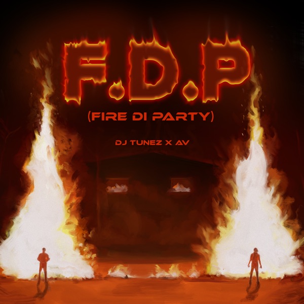 DJ Tunez ft. AV – F.D.P (Fire Di Party)
